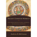 Pre-Owned Ancient Christian Worship: Early Church Practices in Social, Historical, and Theological Perspective Protection by Andrew B. Mcgowan