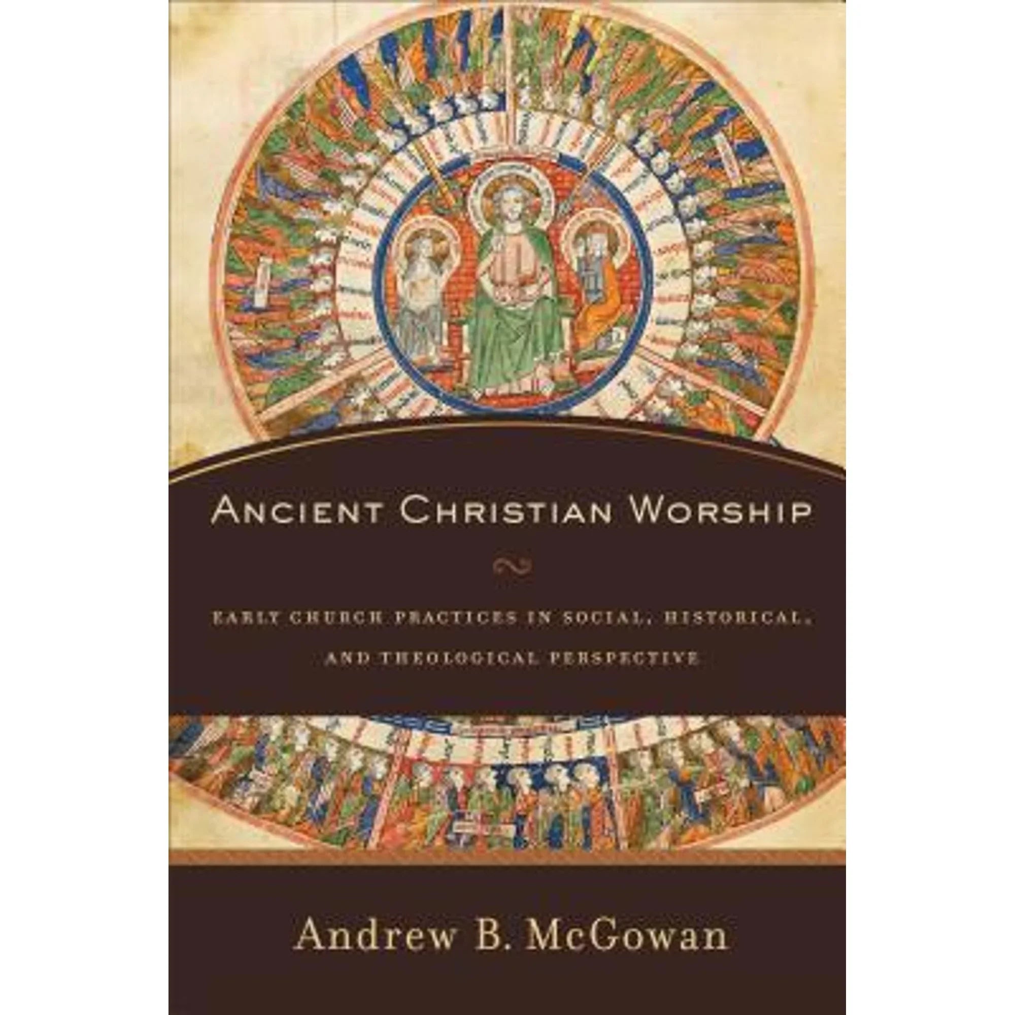 Pre-Owned Ancient Christian Worship: Early Church Practices in Social, Historical, and Theological Perspective Protection by Andrew B. Mcgowan